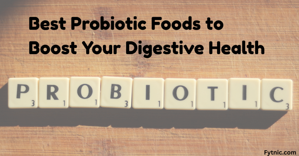 Best Probiotic Foods to Boost Your Digestive Health