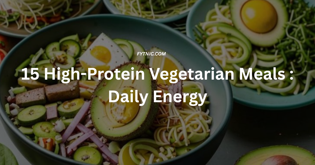 15 High-Protein Vegetarian Meals for Busy Days