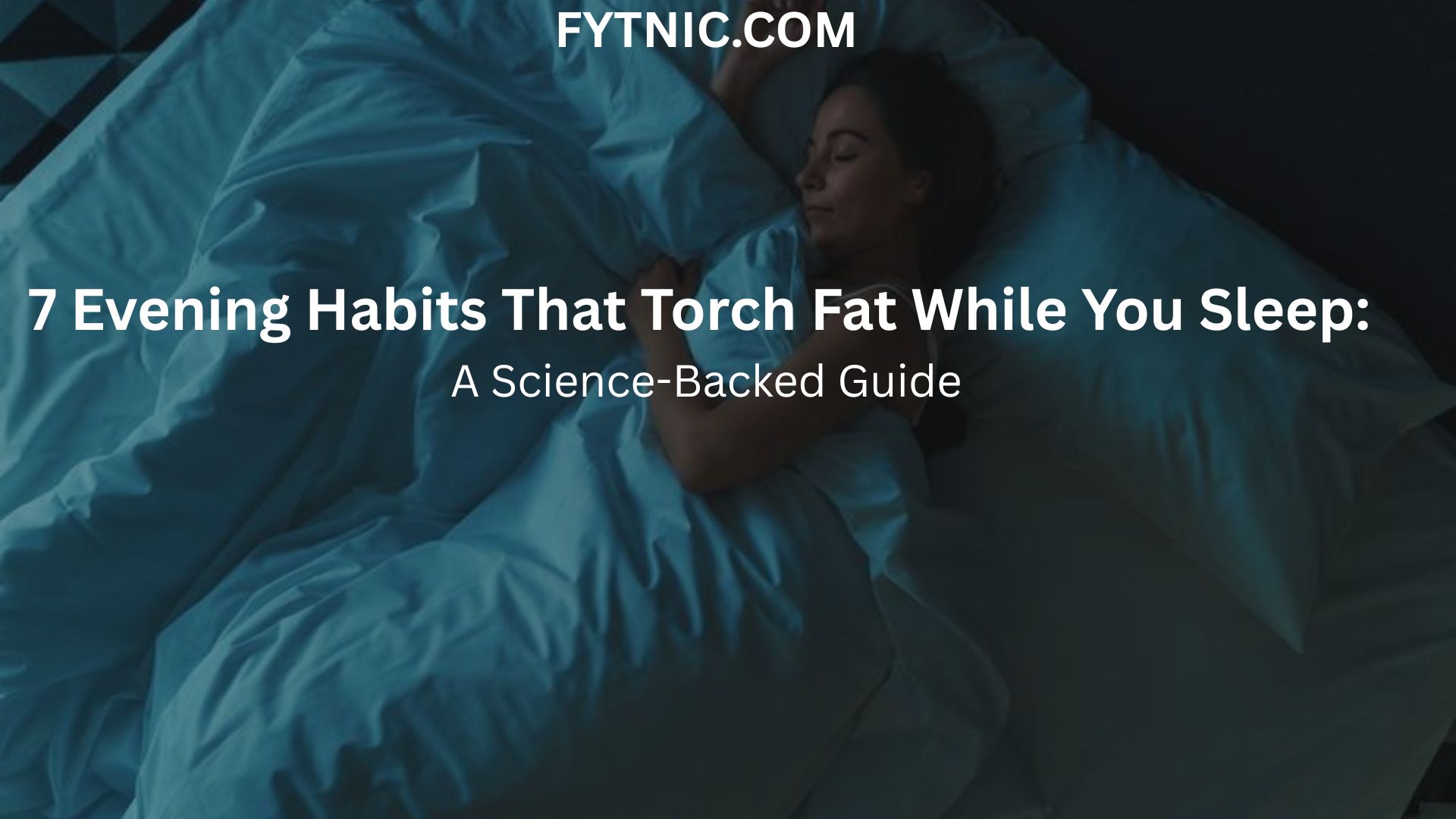 7 Evening Habits That Torch Fat While You Sleep: A Science-Backed Guide