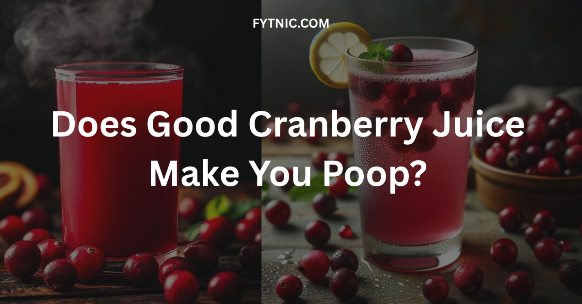 Does Good Cranberry Juice Make You Poop?