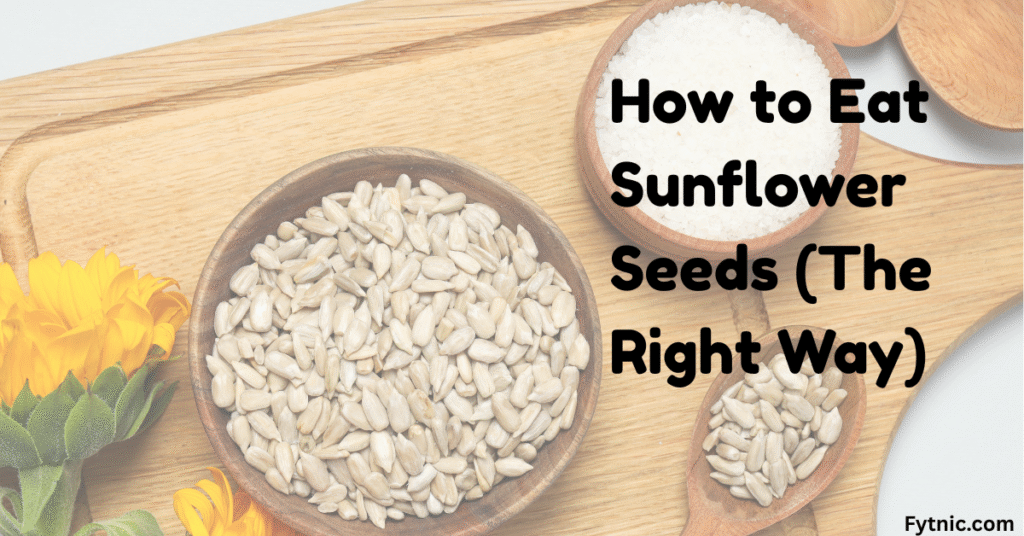 How to Eat Sunflower Seeds (The Right Way)