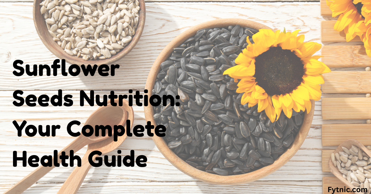 Sunflower Seeds Nutrition: Your Complete Health Guide