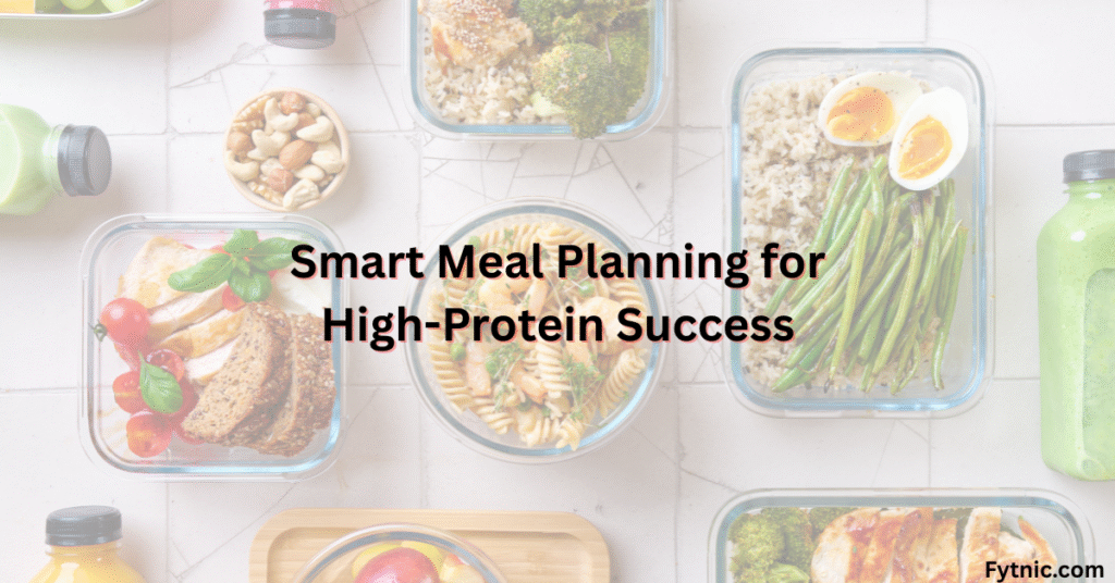 Smart Meal Planning for High-Protein Success