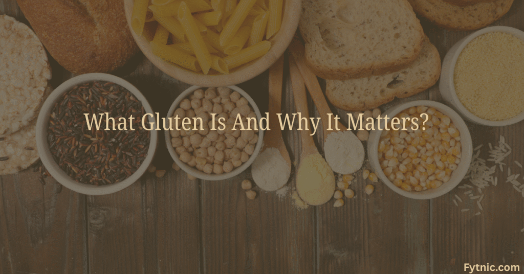 What Gluten Is And Why It Matters?